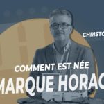 La minute HORACIO: l'origine di un marchio d'eccezione.